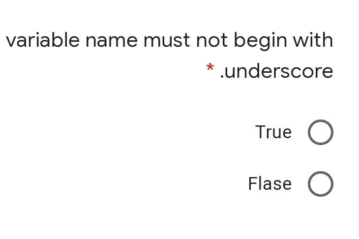variable name must not begin with
* .underscore
True C
Flase C
