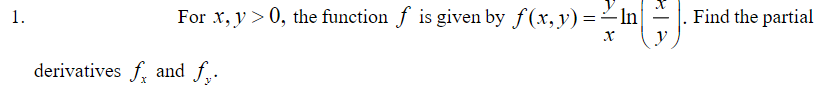 1.
For x, y > 0, the function f is given by f(x, y) =–In| –
Find the partial
y
derivatives f, and f.-
