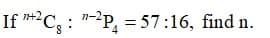 If *²C, : "-?P, = 57:16, find n.
n+2
