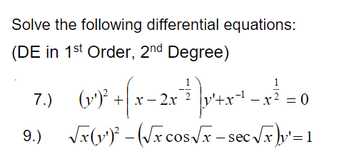Solve the following differential equations:
(DE in 1st Order, 2nd Degree)
1
7.) (v') +| xr – 2x
x2 = 0
Vr(v? - (Jx cos Vr - sec Jx '=1
9.)

