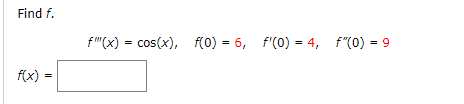 Find f.
f"(x) = cos(x), f(0) = 6, f'(0) = 4, f"(0) = 9
f(x)

