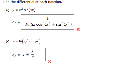 Find the differential of each function.
(a) y = x2 sin(4x)
1
dy =
2x(2x cos (4x) + sin(4x))
(b) y = In V5 +
5
dy =
