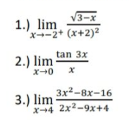 V3-x
1.) lim
'x--2+ (x+2)²
tan 3x
2.) lim
3x2-8x-16
3.) lim
х-4 2х2-9х+4
