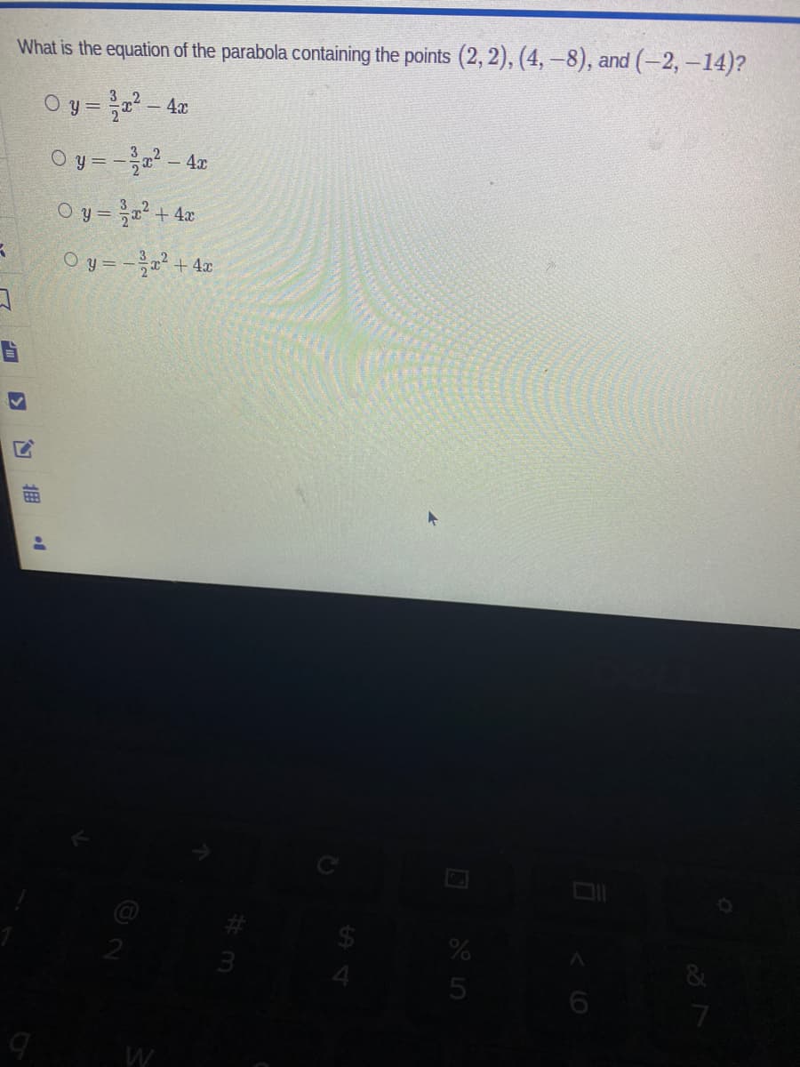 What is the equation of the parabola containing the points (2, 2), (4, –8), and (-2,-14)?
O y = - 4x
O y = - - 42
O y = + 4x
O y = - + 4x
21
&
7.
拥
