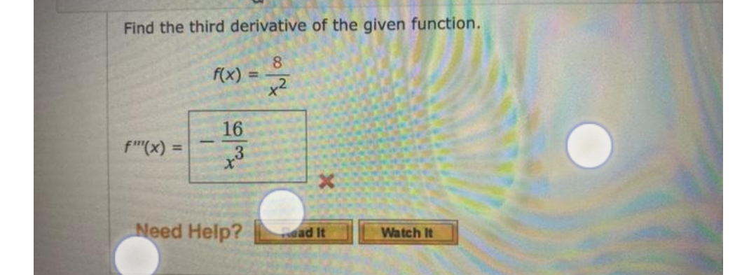 Find the third derivative of the given function.
8
f(x) = -3/2
16
f"(x) =
Watch It
.3
Need Help?
Read It