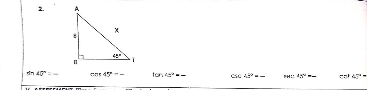 2.
A
8.
45°
B
sin 45° = -
Cs 45° = -
tan 45° = -
CSC 45° = –
sec 45° =-
cot 45° =
ASSESSS64ENT (T

