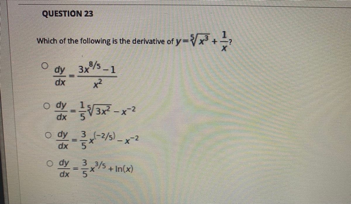 Which of the following is the derlvative of y
dy 3xs
xp
x²
o dy
3x-
o dy 3 (-2/s)
xp
dy 35+ In(x)
3 2/5+In(x)
dx 5
