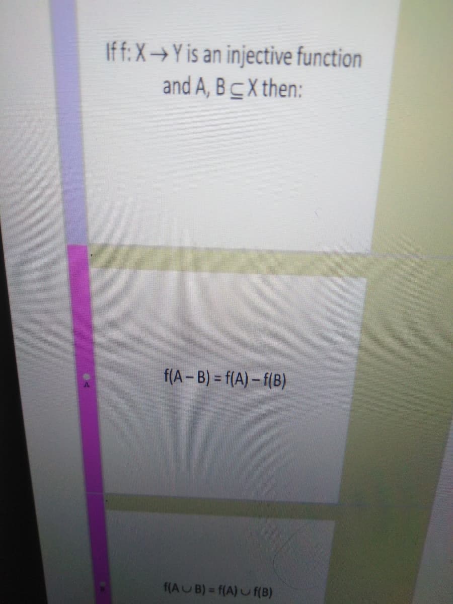 Iff: X→Y is an injective function
and A, BCX then:
f(A-B) = f(A)- f(B)
f(AUB) f(A)u f(B)
