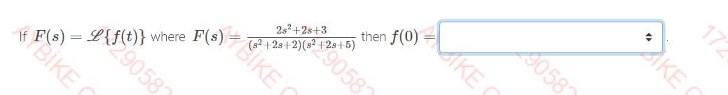 then f(0) =
MKE O
2s?+2s+3
(s² +2s+2
L{f58
where
172
AKE O
2058
058
SİKE O
Y BIKE O

