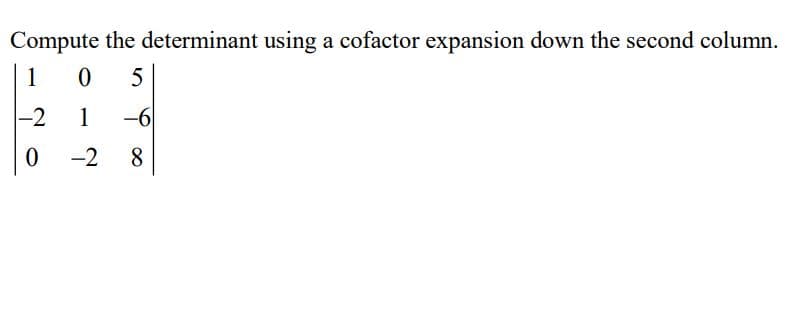 Compute the determinant using a cofactor expansion down the second column.
1
|-2
1
-6
-2
8
