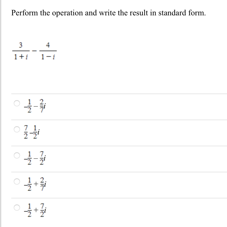 Perform the operation and write the result in standard form.
4
1+i
1-i
2.
7.
2.
+i
7.
+
3.
