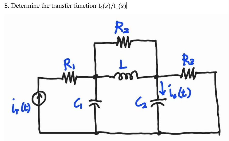 5. Determine the transfer function Io(s)/IT(S)
R₂
MWW
L
R₁
MW
17
m
i, (4)
ई
G₁
R3
MM
(ti₂ (t)