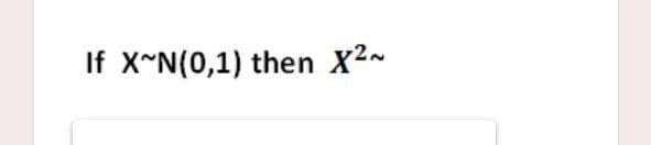 If X~N(0,1) then X2-
