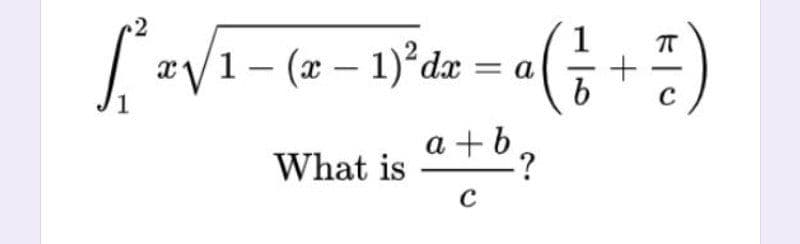 1– (x – 1) dx = a
(금+공)
а
What is
a + b
-?
C
