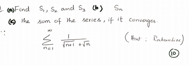 2. (a)Find S, , S̟ and S3 (b)
Sn
O the
sum of the series, if it Converges.
(Hut i Rahunadise)
In+i +Vn
n=1
(10
