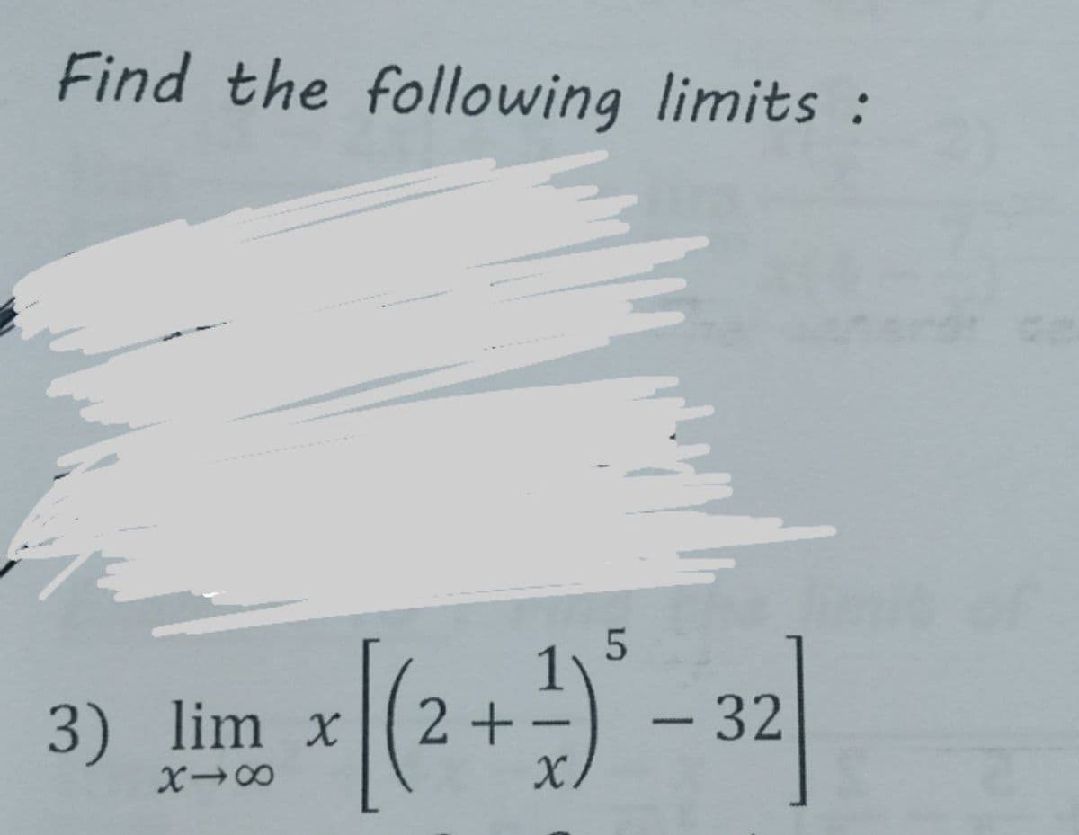 Find the following limits :
2+x
-32
-
3) lim x
