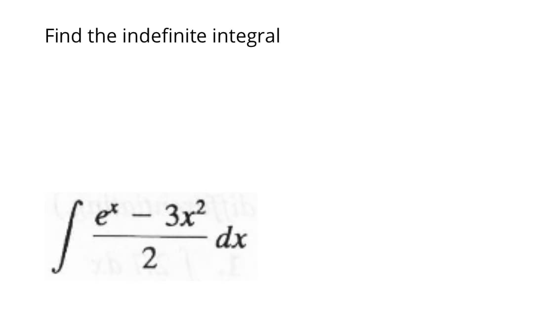 Find the indefinite integral
3x2
dx
-
