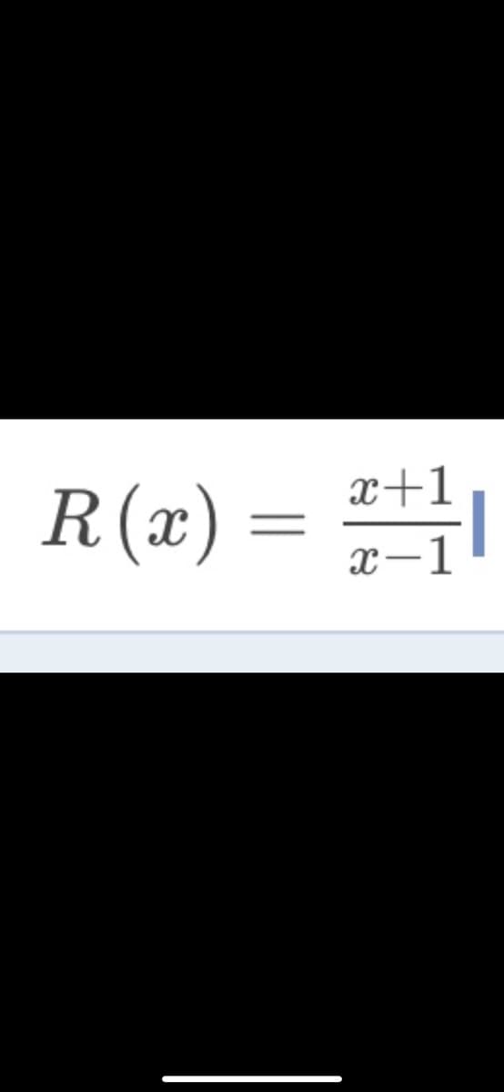 R(x) = |
x+1
x-1
