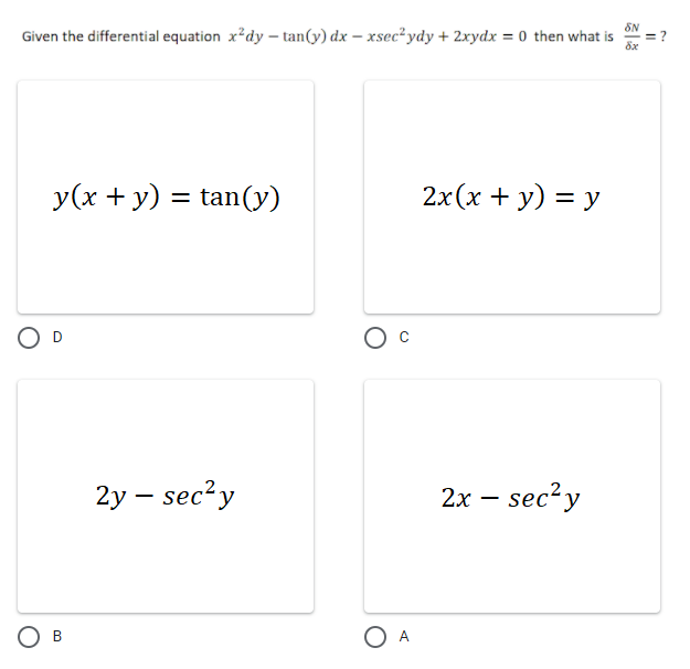 SN
Given the differential equation x²dy – tan(y) dx – xsec² ydy + 2xydx = 0 then what is
y(x + y) = tan(v)
2x(x + y) = y
O D
2y – sec?y
2х — sec?y
O A
B.
