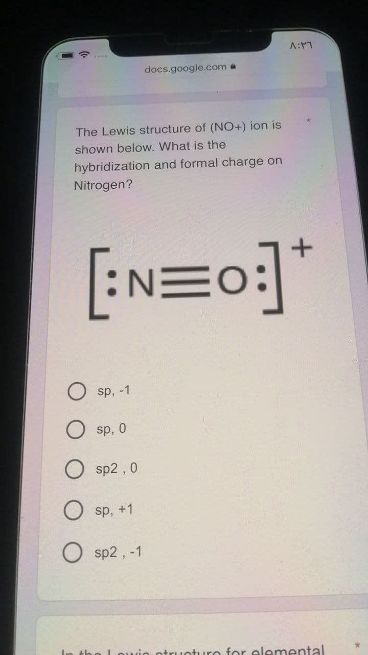 docs.google.com a
The Lewis structure of (NO+) ion is
shown below. What is the
hybridization and formal charge on
Nitrogen?
[:NEo:
sp, -1
O sp, 0
sp2 , 0
O sp, +1
O sp2 , -1
Louin otruoturo for elemental
