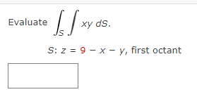 Evaluate
Jxy ds.
S: z = 9 - x - y, first octant