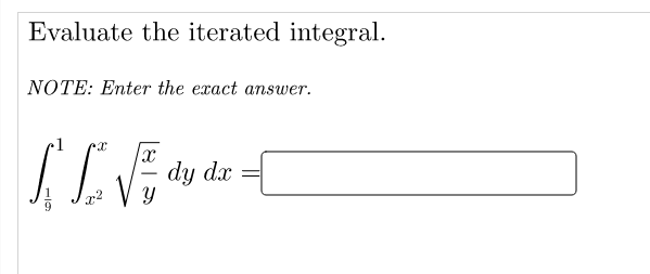 Evaluate the iterated integral.
NOTE: Enter the exact answer.
x,
dy dx
