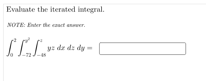 Evaluate the iterated integral.
NOTE: Enter the exact answer.
-2
yz dx dz dy =
0,
-72 J-48
