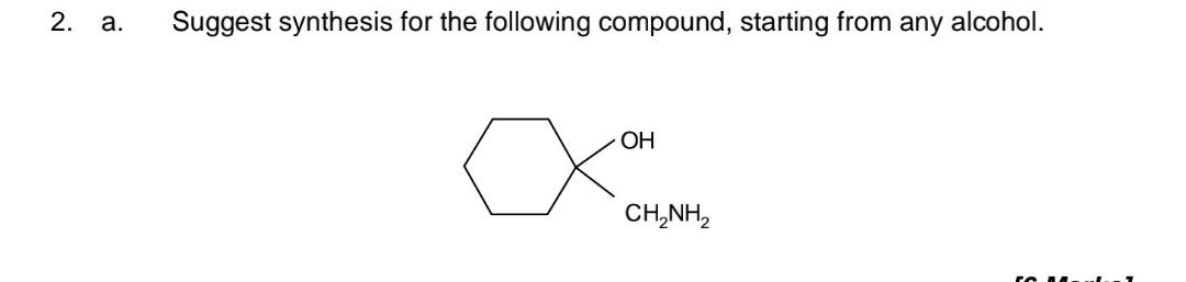 2. а.
Suggest synthesis for the following compound, starting from any alcohol.
OH
CH,NH,
