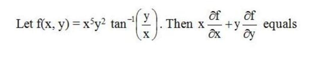 of
of
Let f(x, y) = x°y² tan
X
Then x
+y
equals
