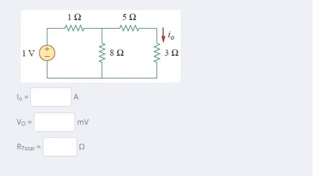 12
5Ω
1 V
8Ω
3Ω
lo =
A
Vo =
mv
RTotal
Ω
