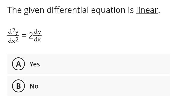 The given differential equation is linear.
d²y = 2d
dx2
dx
A) Yes
B No