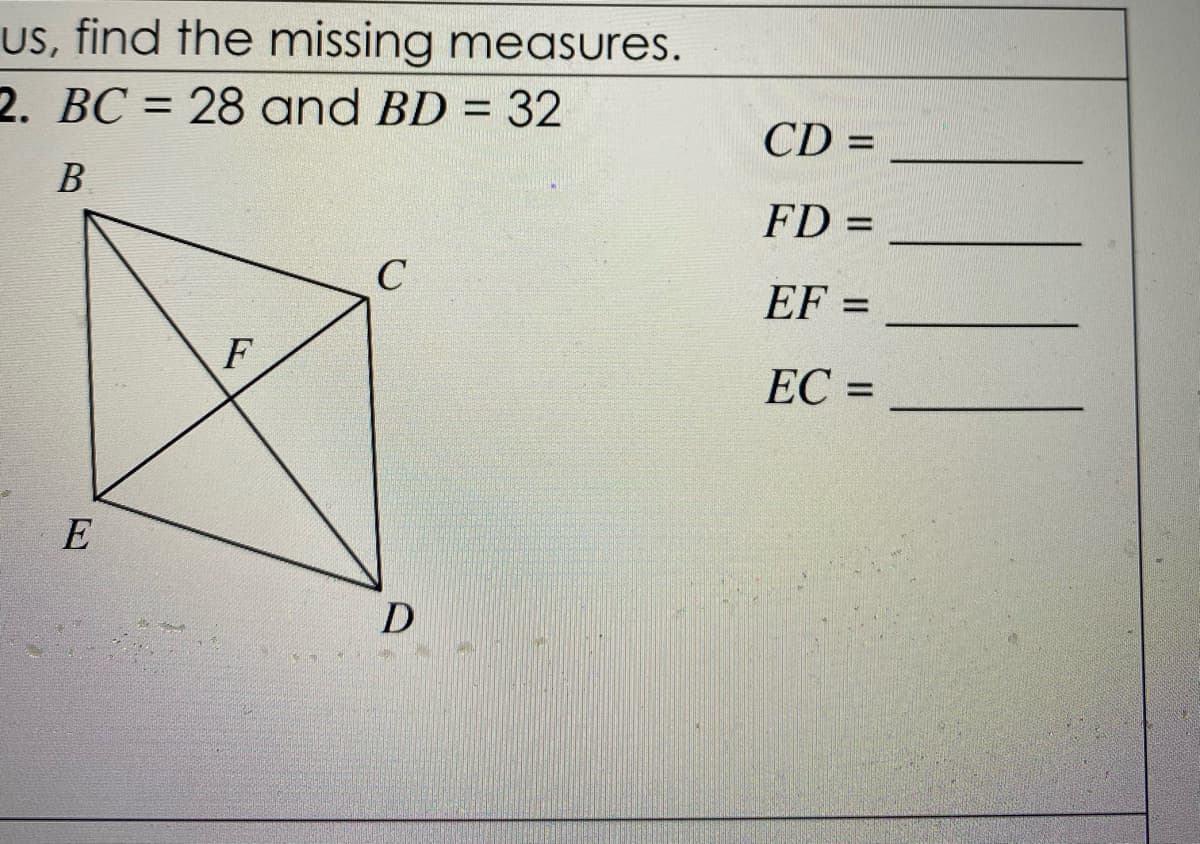Us, find the missing measures.
2. BC = 28 and BD = 32
%3D
CD =
%3D
B
FD =
EF =
%D
F
EC =
E
D
