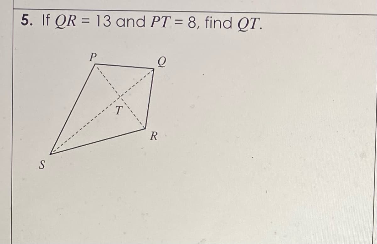5. If QR = 13 and PT = 8, find QT.
R
