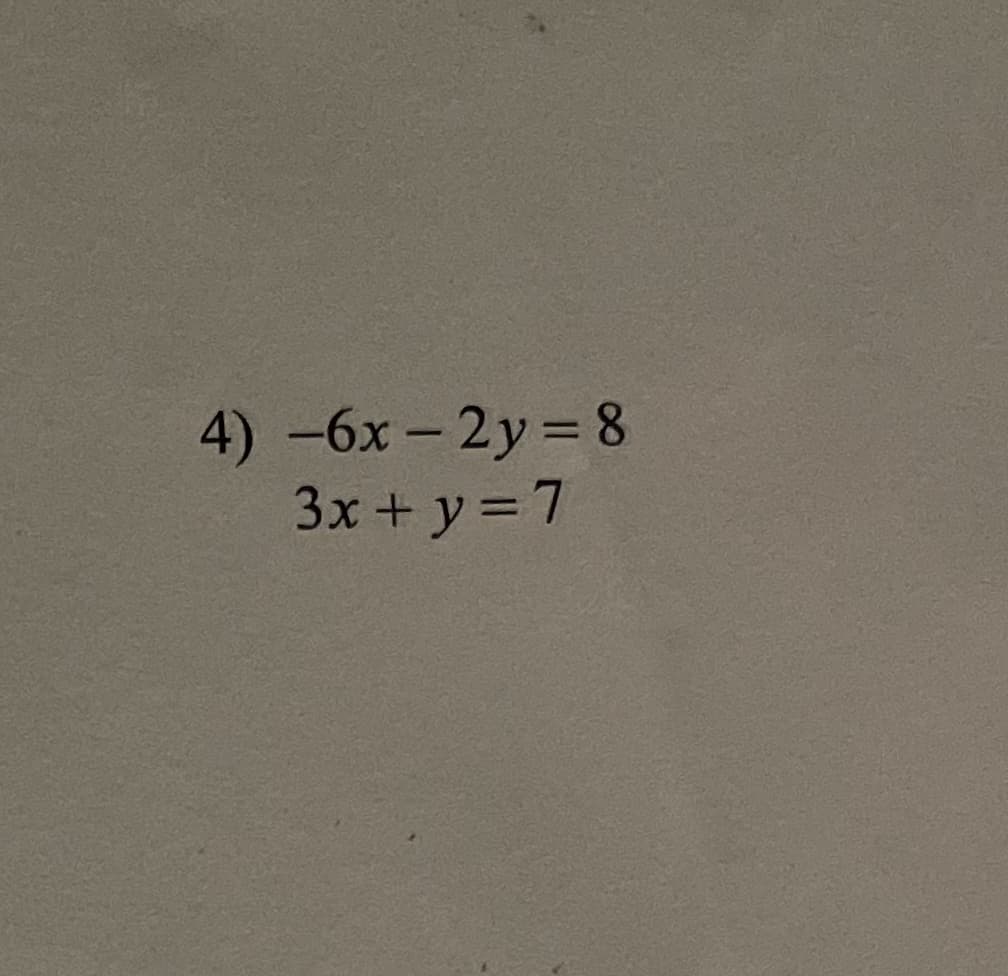 4) -6x- 2y = 8
3x + y =7
