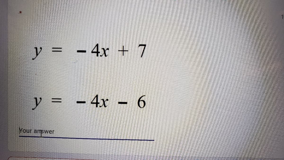 y = - 4x + 7
y = - 4x – 6
Your answer
