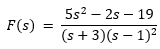 5s² – 2s – 19
F(s)
(s + 3)(s – 1)2
