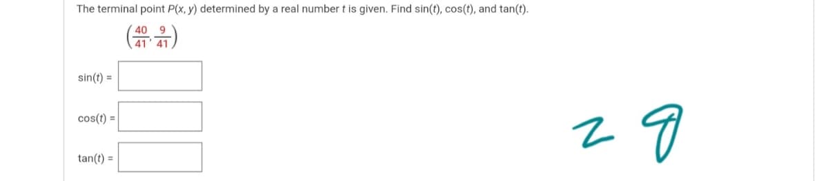 The terminal point P(x, y) determined by a real number t is given. Find sin(t), cos(t), and tan(t).
(음)
40
41
sin(t) =
cos(t) =
tan(t) =
