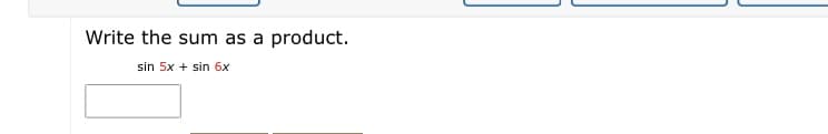 Write the sum as a product.
sin 5x + sin 6x
