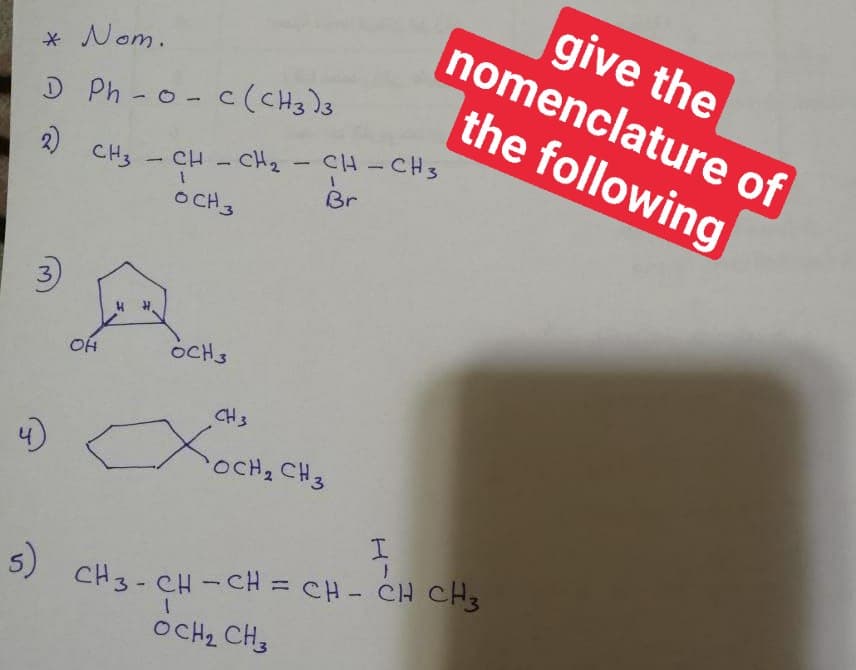 give the
nomenclature of
* Nom.
D Ph -o-c(CH3)s
CH - CH2 - CH-CH3
Br
the following
2)
OCH3
3)
OH
OCHS
CH3
4)
OCH2 CH3
5) CH3- CH -CH = CH- CH CH3
OCH2 CH,
