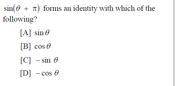 sin(0 + t) forms an identity with which of the
following?
[A] sin 0
[В] cos @
[C] - sin 0
[D] - cos 0
