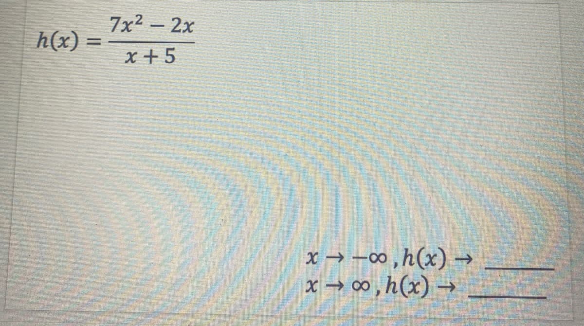 7x2 - 2x
h(x) =
x +5
x → –0 ,h(x) →
+ (x)4'0o x
