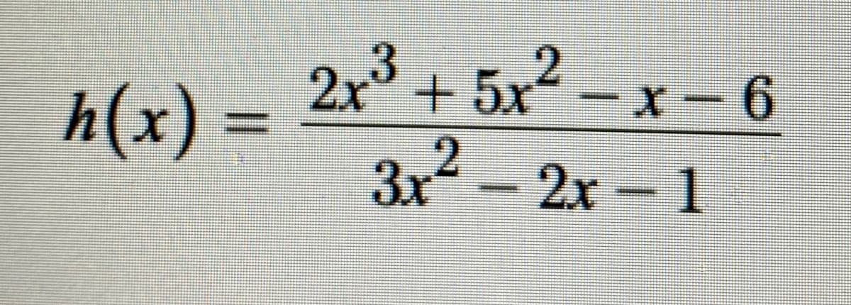 h(x) = ² – x- 6
2x° + 5x
-x- 6
.
3x-2x 1

