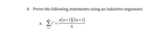 4. Prove the following statements using an inductive argument:
n(n+1)(2n+1)
Σ
6
a