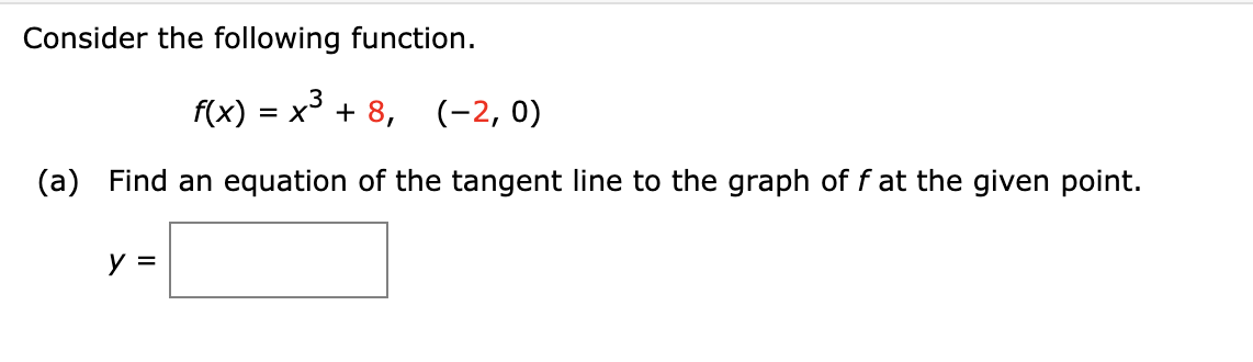 Consider the following function.
f(x)
x + 8,
(-2, 0)
%3D
(a) Find an equation of the tangent line to the graph of f at the given point.
y =

