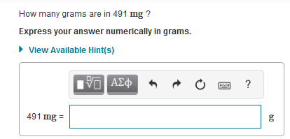 How many grams are in 491 mg ?
Express your answer numerically in grams.
• View Available Hint(s)
?
491 mg =
