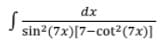 dx
sin²(7x)[7-cot2(7x)]
