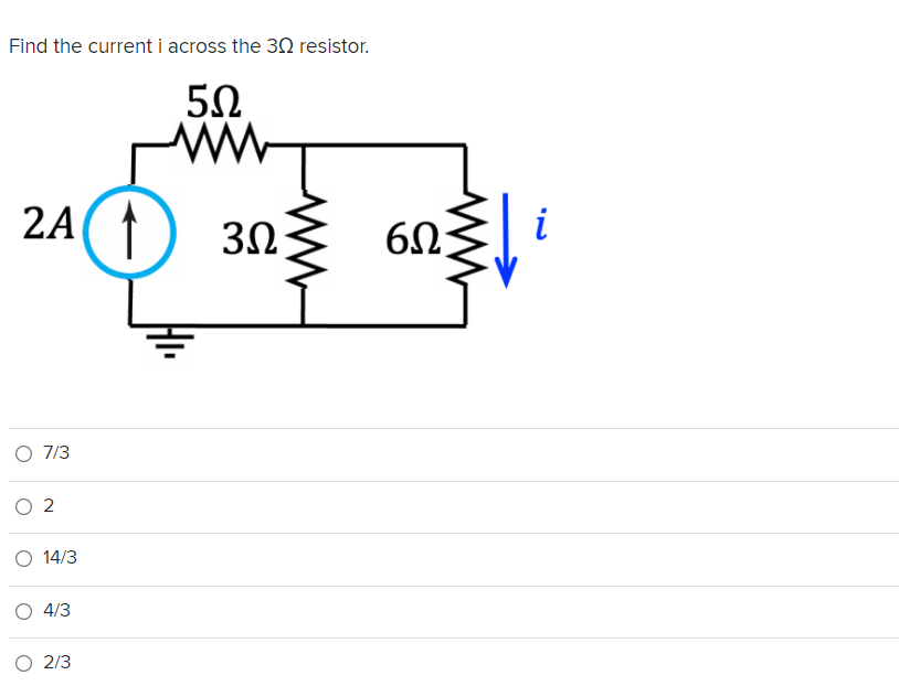 Find the current i across the 30 resistor.
2A
60
i
O 7/3
O 2
O 14/3
O 4/3
O 2/3
