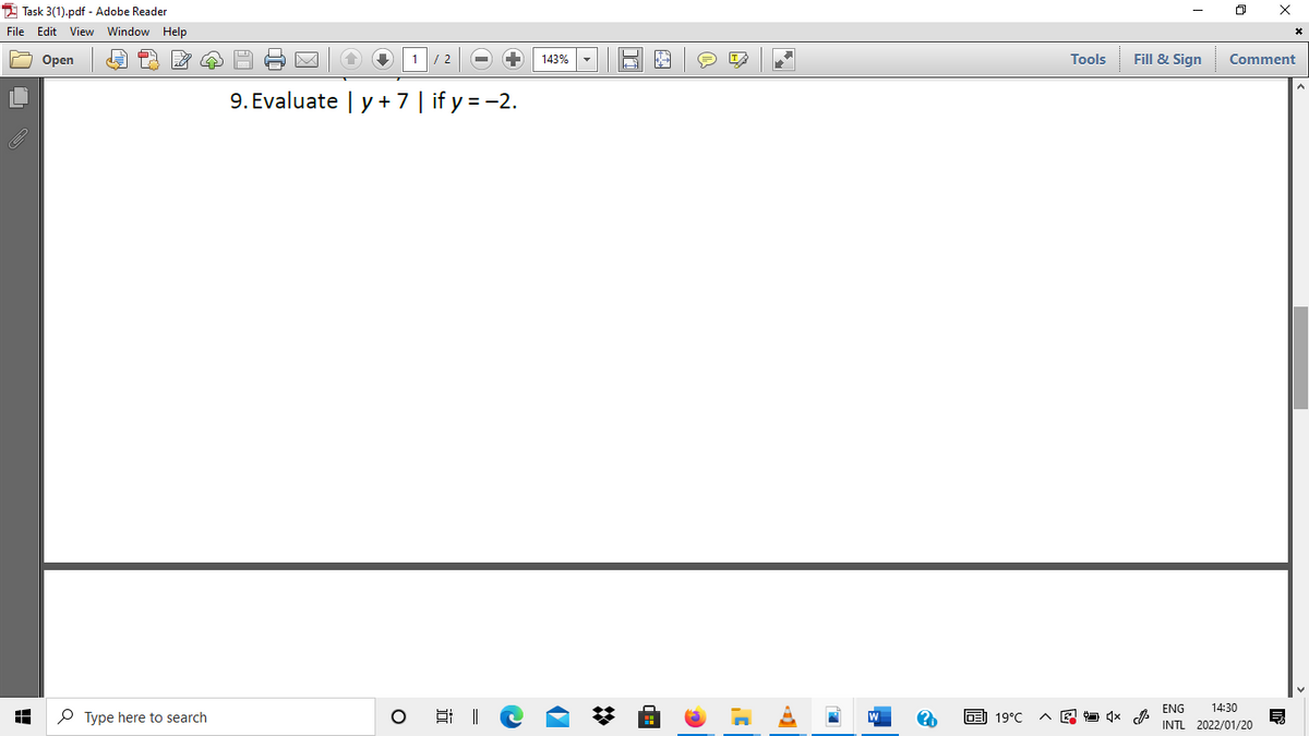 2 Task 3(1).pdf - Adobe Reader
File Edit View Window
Help
Оpen
1/ 2
Tools
Fill & Sign
Comment
143%
9. Evaluate | y + 7 | if y = -2.
ENG
14:30
P Type here to search
DE 19°C
INTL 2022/01/20
