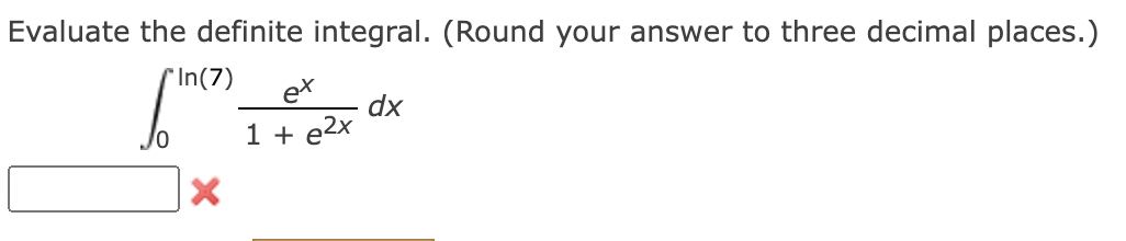 Evaluate the definite integral. (Round your answer to three decimal places.)
'In(7)
to
dx
1 + e2x
