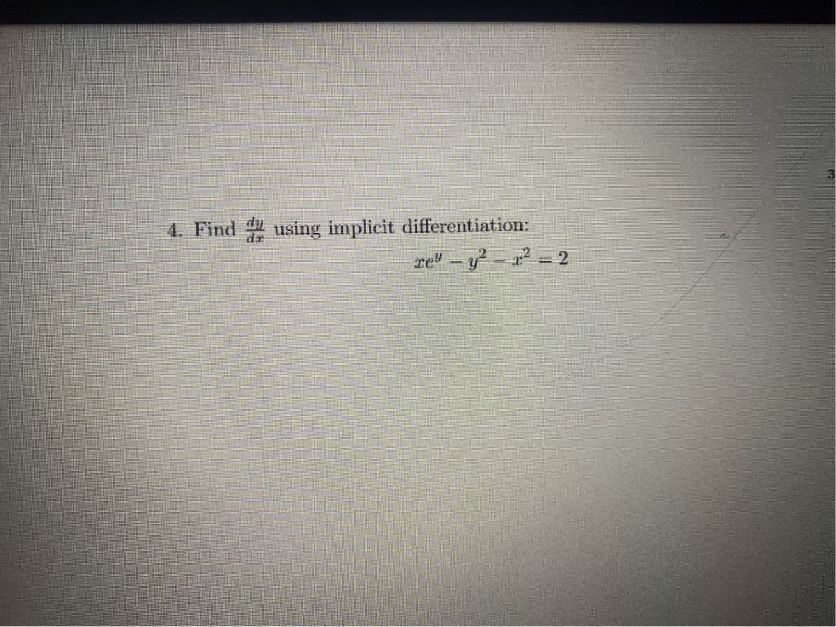 4. Find using implicit differentiation:
re - y? - a = 2
%3D
